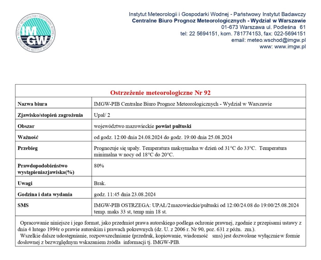 Ostrzeżenie meteorologiczne informujące o możliwości wystąpienia na terenie powiatu pułtuskiego upału. Temperatura maksymalna w dzień do 33 st. C., w nocy do 20 st. C. Ostrzeżenie obowiązuje od godz. 12:00 dnia 24.08. do godz. 19:00 dnia 25.08.2024 r.